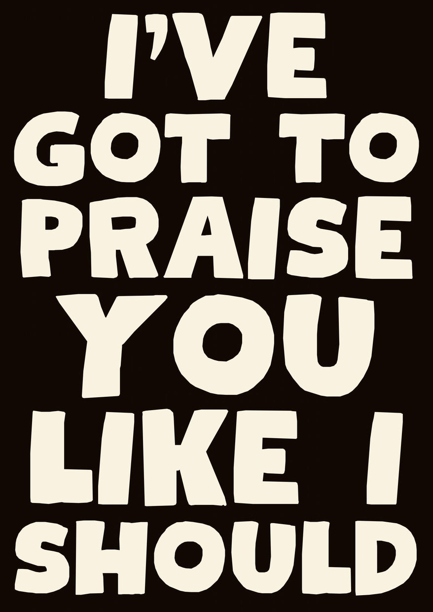 I've Got To Praise You Print