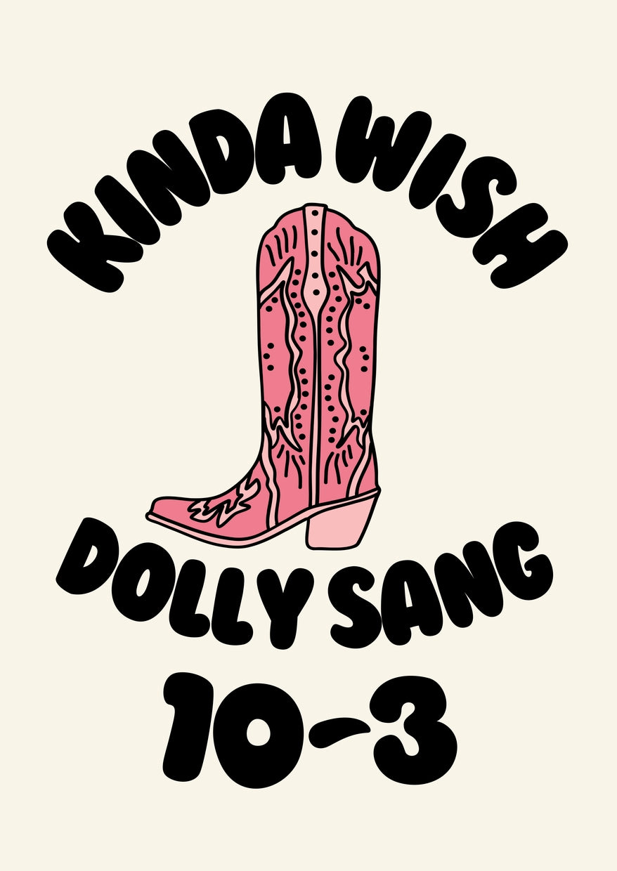 Kinda Wish Dolly Sang 10-3 Print