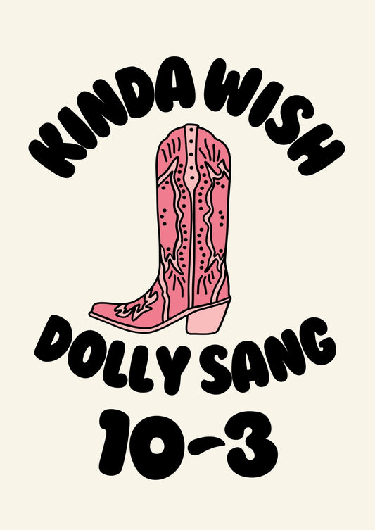 Kinda Wish Dolly Sang 10-3 Print